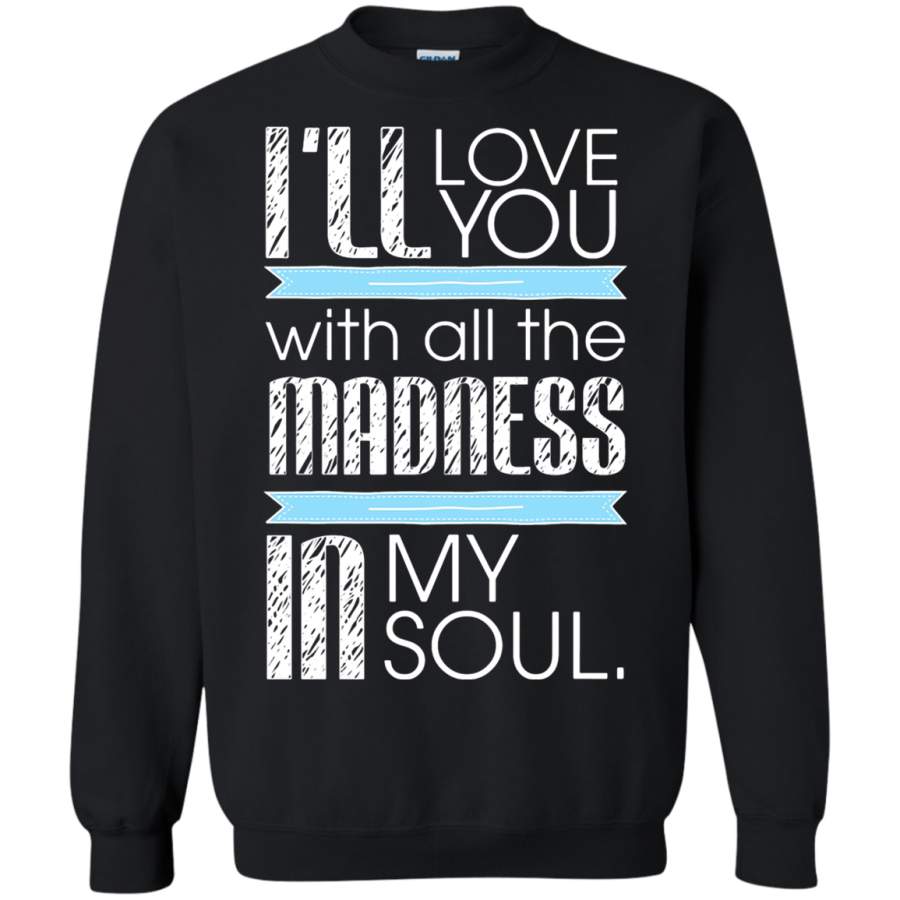 AGR I_ll Love You With All The Madness In My Soul Bruce Springsteen Sweatshirt