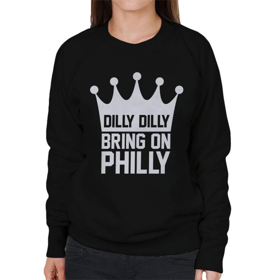 Dilly Dilly Bring On Philly Philadelphia Eagles Women’s Sweatshirt