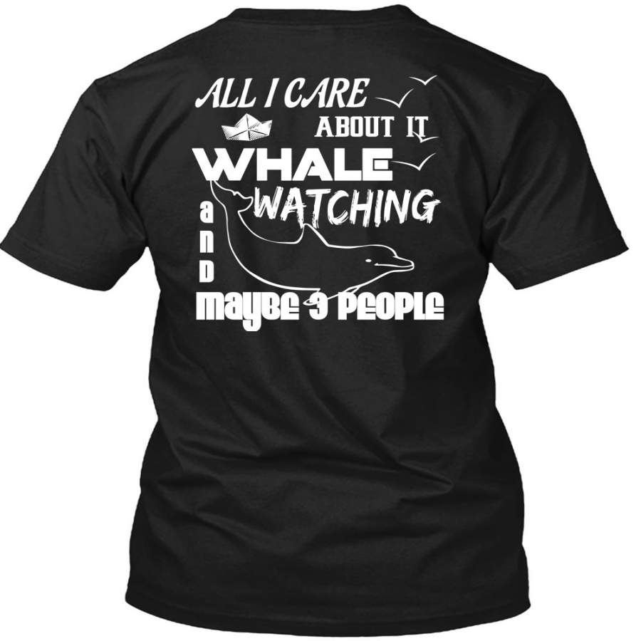 All I Care About It Whale Watching T Shirt, Maybe 3 People T Shirt