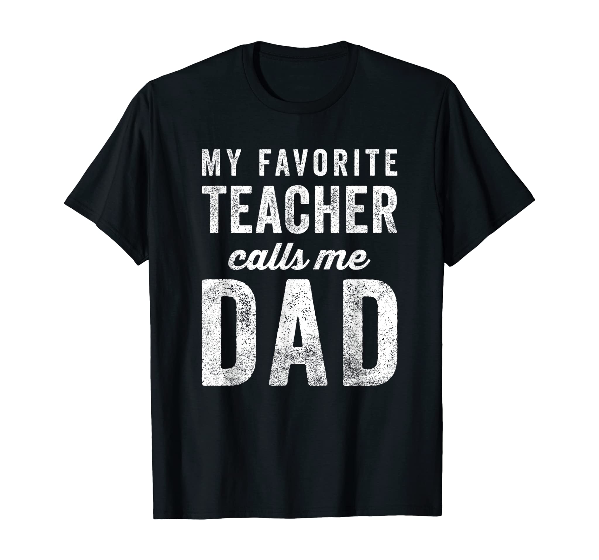 Mens My Favorite Teacher Calls Me Dad Fathers Day Top T-Shirt