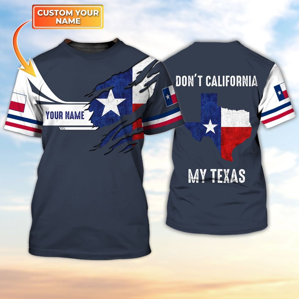 Don’T California My Texas Shirt, Custom Name Texan 3D Shirt, Texan Shirt