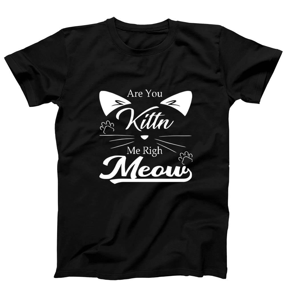 Are You Kitten Me Right Meow Kitty Men’s T-Shirt Tee