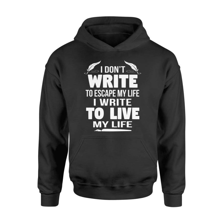 Writer – I don’t write to escape my life, I write to live my life – Standard Hoodie