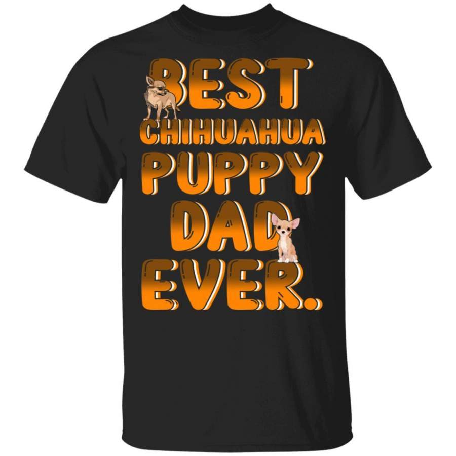 Best Chihuahua Dog Dad Ever Puppy T-Shirt Dog Lovers Gift MT05