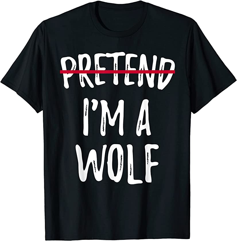 Pretend I’M A Wolf crossed Halloween fancy animal gift lover T-Shirt