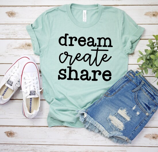 Dream Create Share Shirt, Cute shirt for Women, Create Art, Inspire Empower Shirt,  Inspirational quote, Gift for sister, Mothers Day Gift