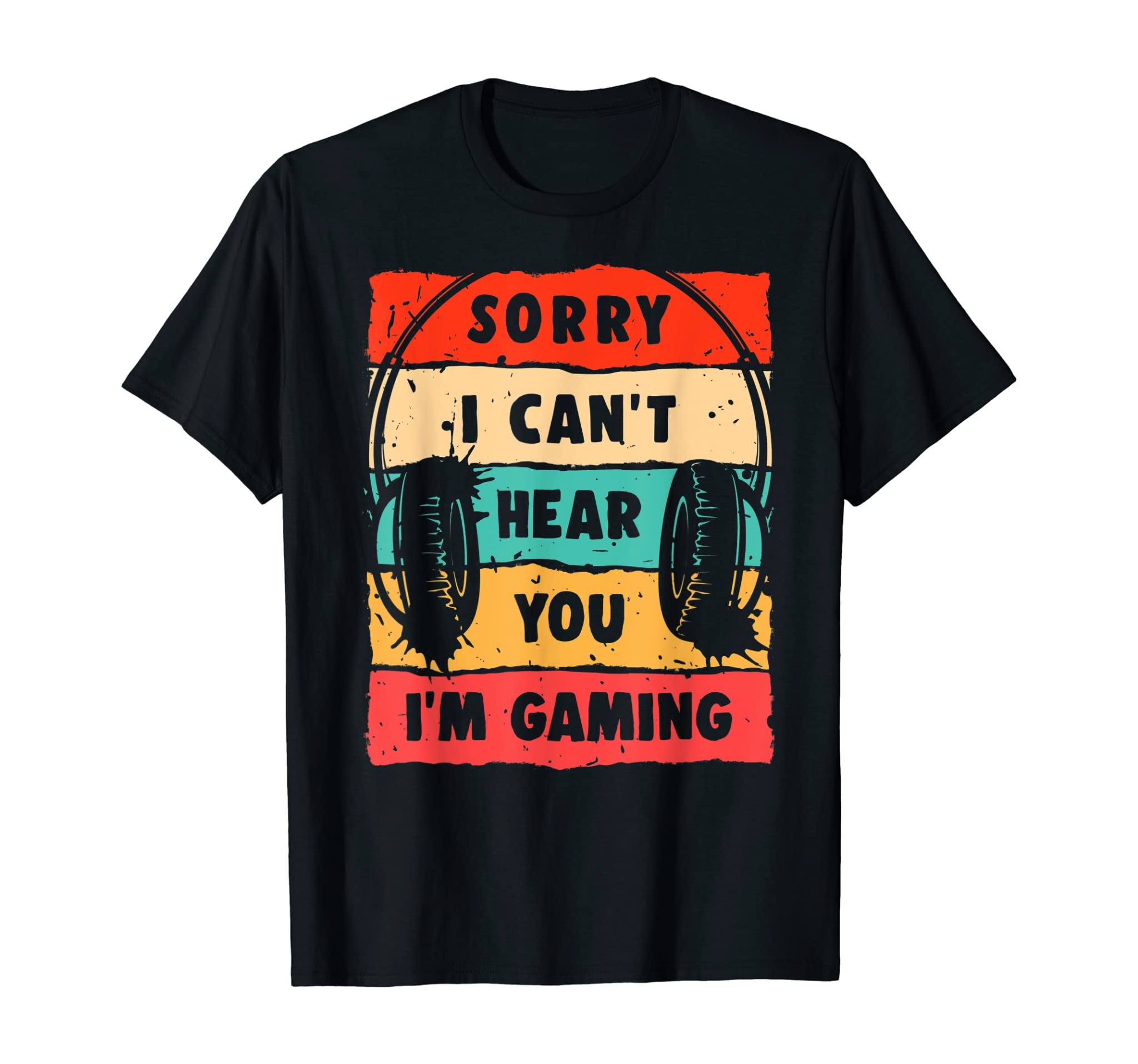 Sorry I Can’T Hear You I’M Gaming, Funny Gamer Gifts, Gaming T-Shirt