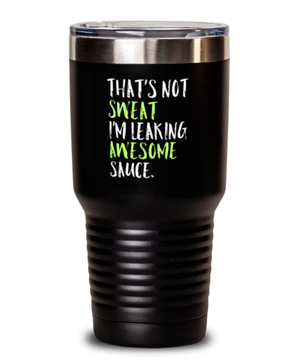 30 Oz Tumbler Stainless Steel Funny That’S Not Sweat I’M Leaking Awesome Sauce