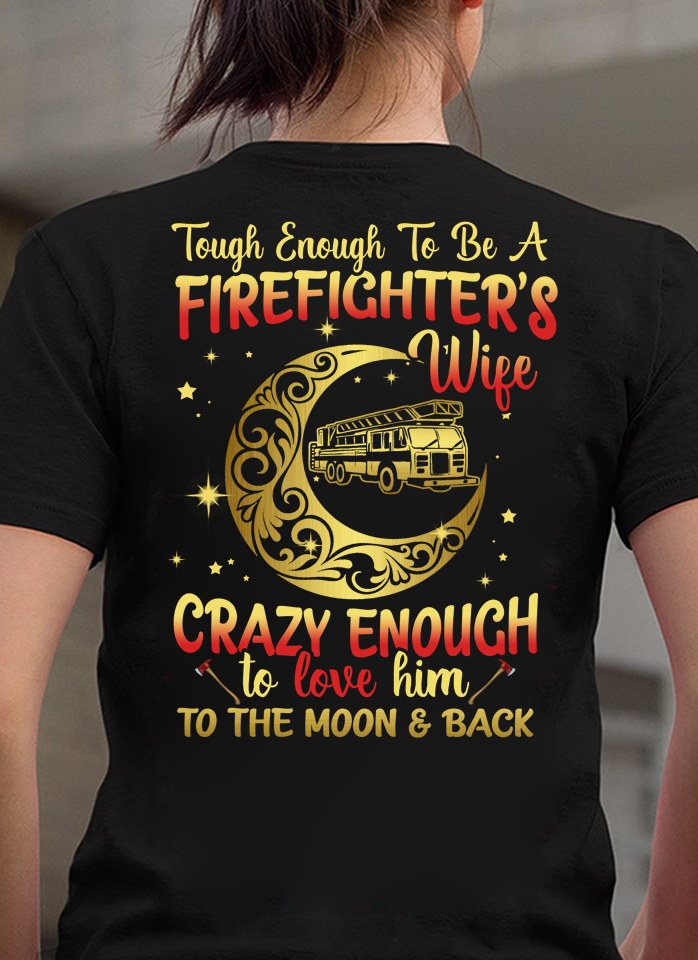 Tough Enough To Be A Firefighter’s Wife Crazy Enough To Love Him To The Moon & Back Standard Women’s T-shirt