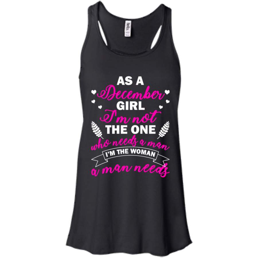As A December Girl I’m Not The One Who Needs A Man Shirt, Hoodie – Sothwarm