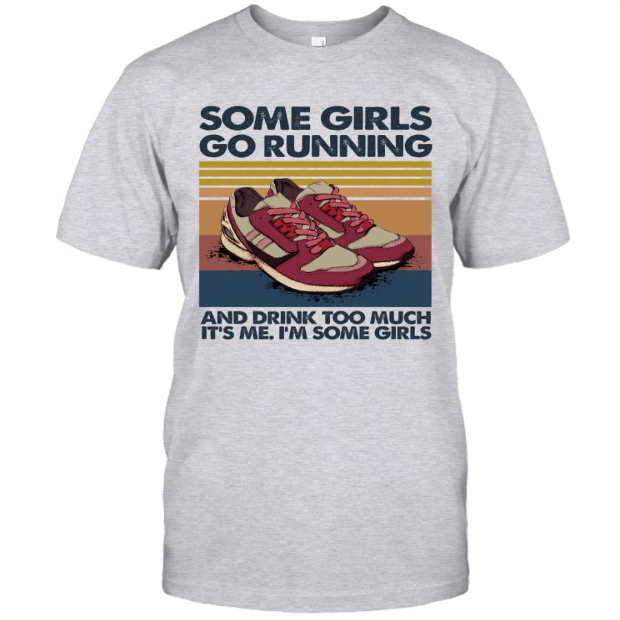 Some Girls Go Running And Drink Too Much It’s Me I’m Some Girls Vintage Shirt
