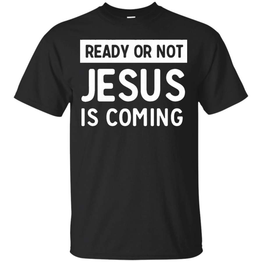 AGR Ready or not Jesus is coming t-shirt