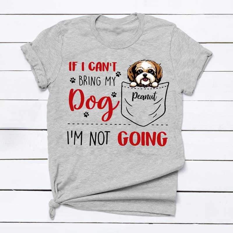 If I Can’t Bring My Dog Pocket Personalized Shirt