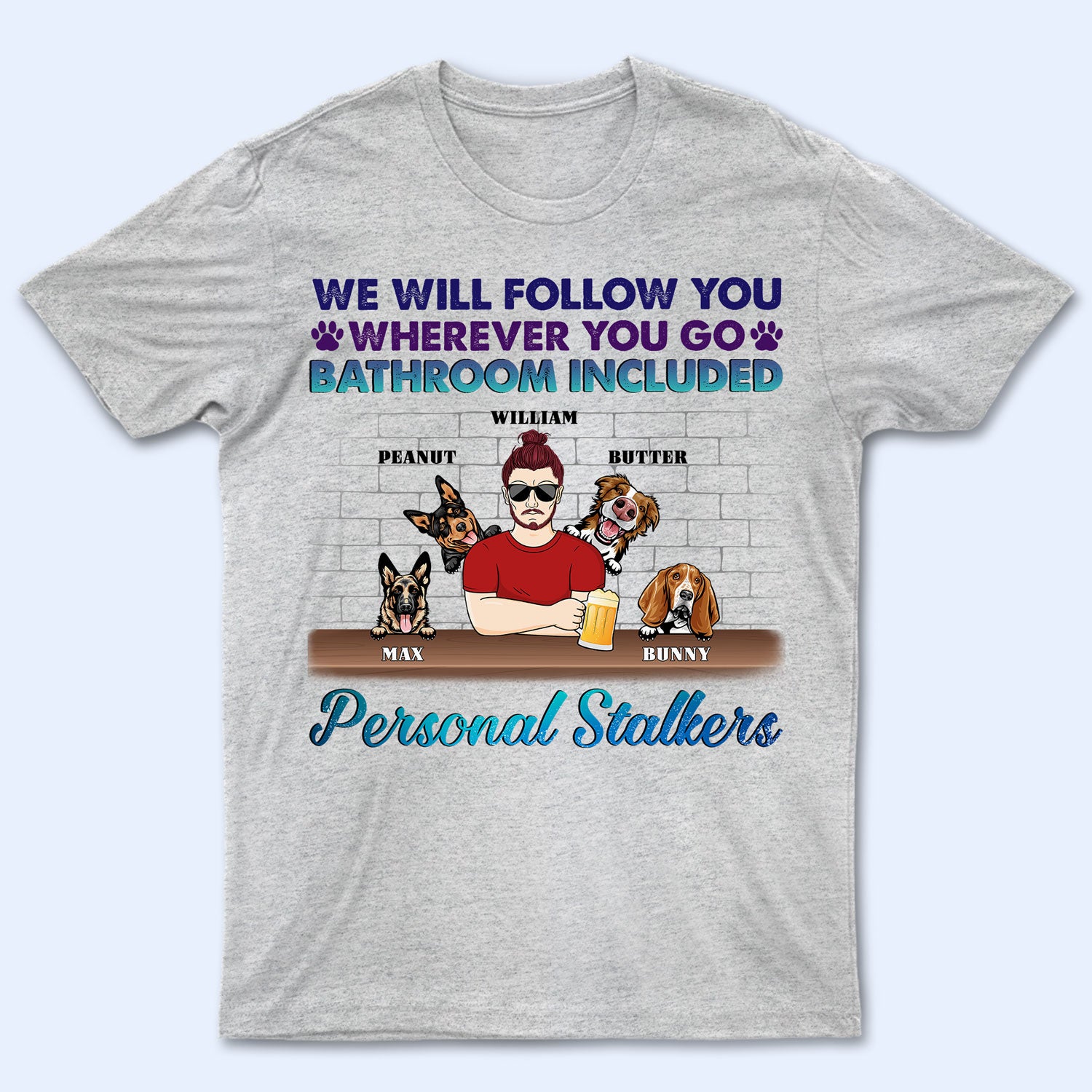 I Will Follow You Personalized Stalkers – Gift For Dog Lovers – Personalized Custom T Shirt