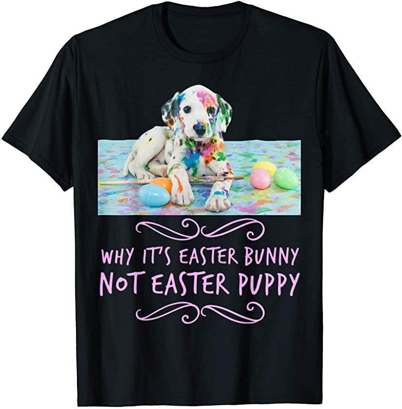 Why It’s Easter Bunny Not Easter Puppy Adorable & Cute Funny T-Shirt