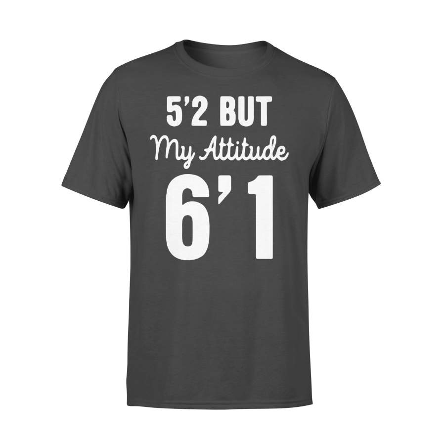 5’2 But My Attitude 6’1 Classic T-shirt