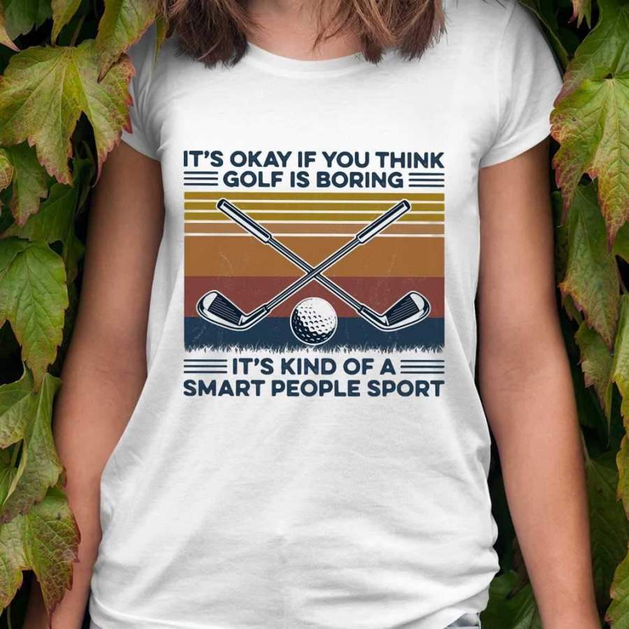 It’s Okay If You Think Golf Is Boring It’s Kind Of A Smart People Sport Vintage Retro T-shirt