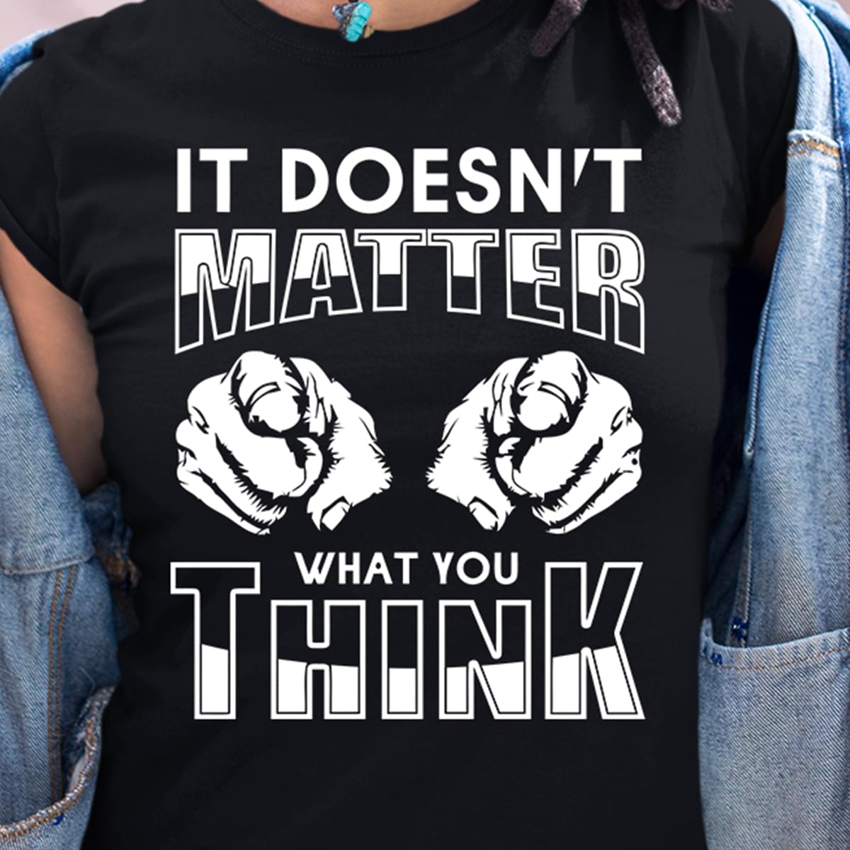 Funny It Doesnt Matter What You Think Cotton T Shirt