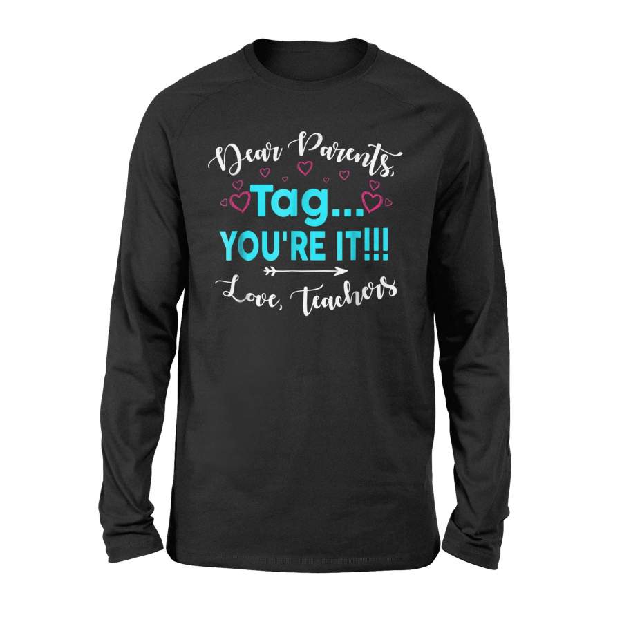 Dear Parents Tag You’Re It Love Teacher Gift Teachers Long Sleeve T-Shirt