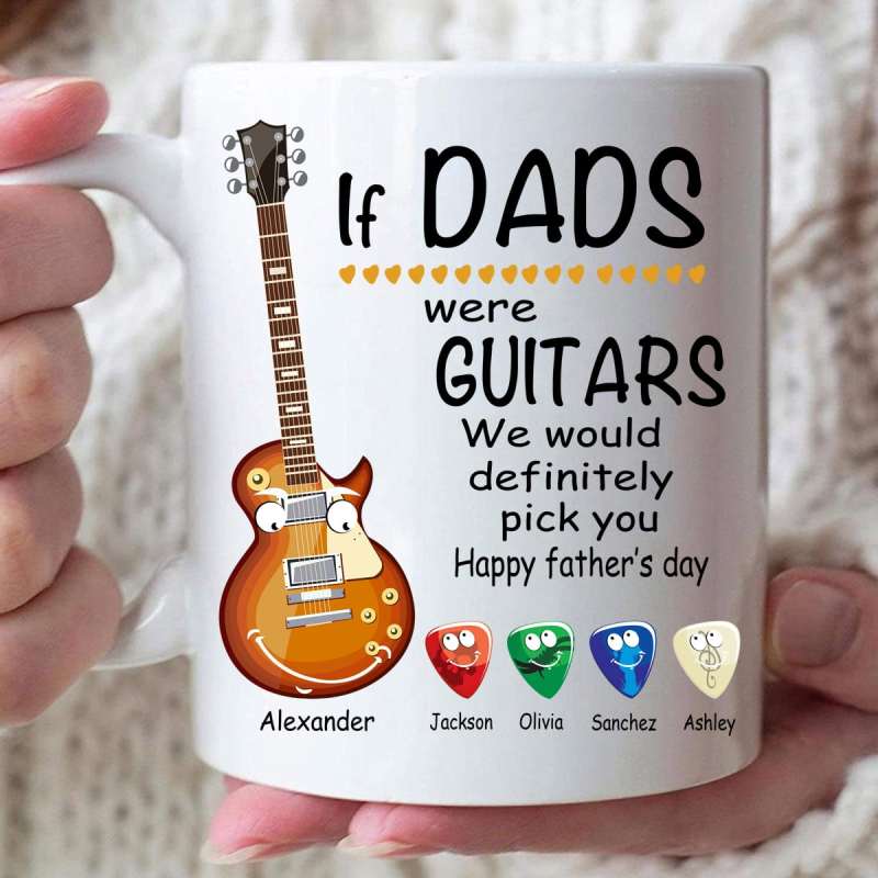 Guitar Custom Mug If Dads Were Guitar I Would Definitely Pick You Father’S Day Personalized Gift