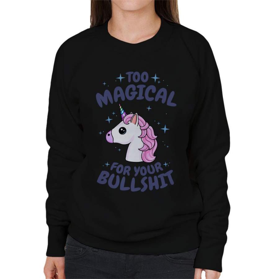 Unicorn Too Magical For Your Bullshit Women’s Sweatshirt