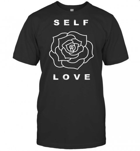 Self Love Rose Flower Yoga Self Care Mental Health Positive T Shirt