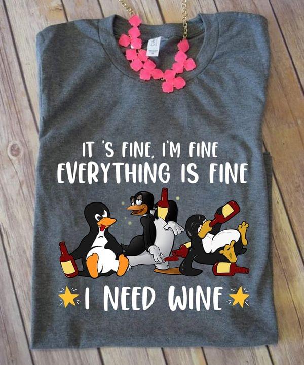 Penguin It’s Fine, I’m Fine Everything Is Fine I Need Wine Graphic Unisex T Shirt, Sweatshirt, Hoodie Size S – 5XL