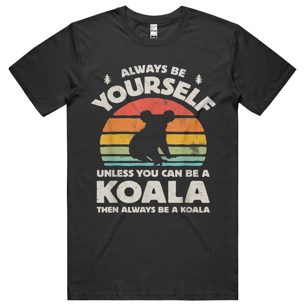 Always Be Yourself Unless You Can Be A Koala Retro Vintage Unisex Shirt