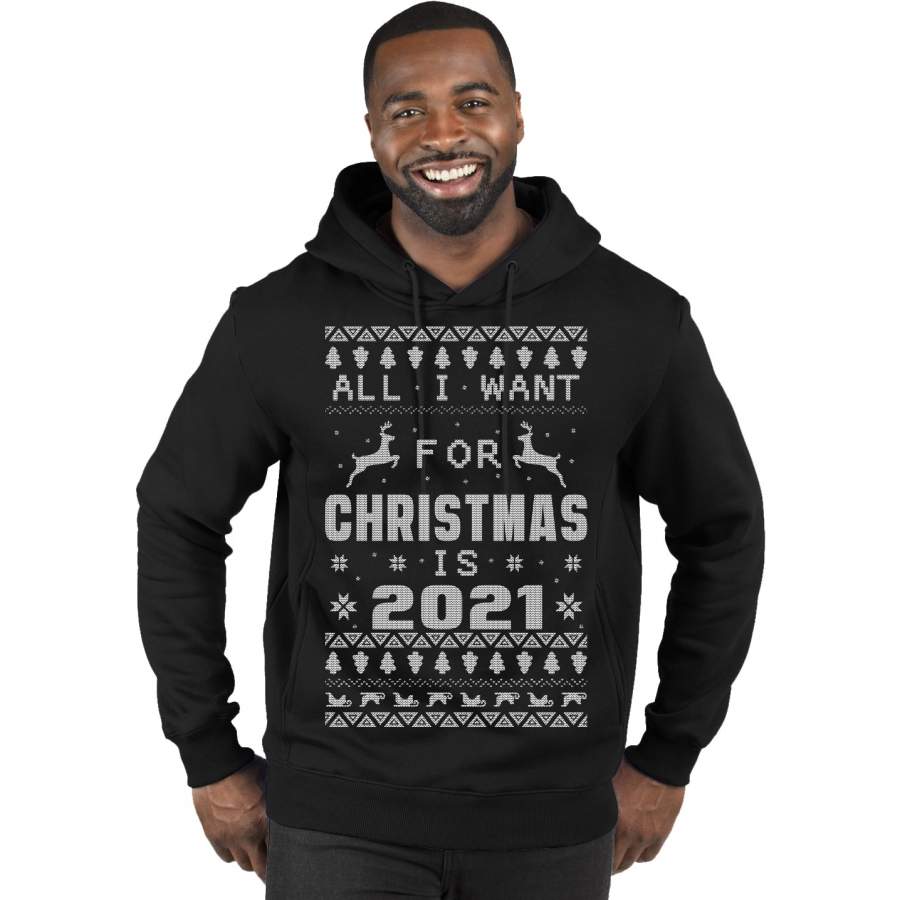 All I Want for Christmas is 2021 Ugly Christmas Sweater Premium Graphic Hoodie Sweatshirt