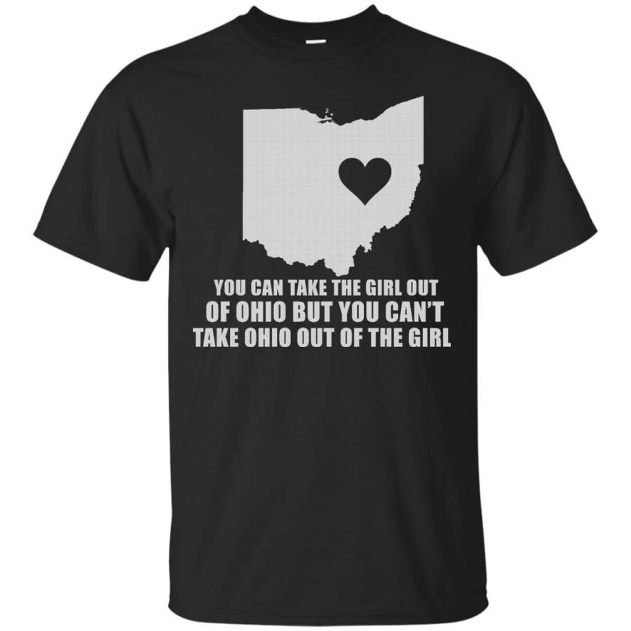 You Can Take the Girl Out of Ohio, But You Cant Take Ohio Out the Girl T-Shirt