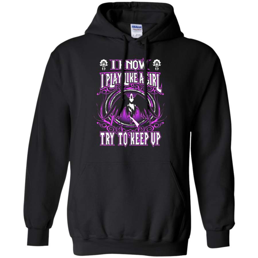 AGR World Of Warcraft I Know I Play Like A Girl Try To Keep Up Hoodie