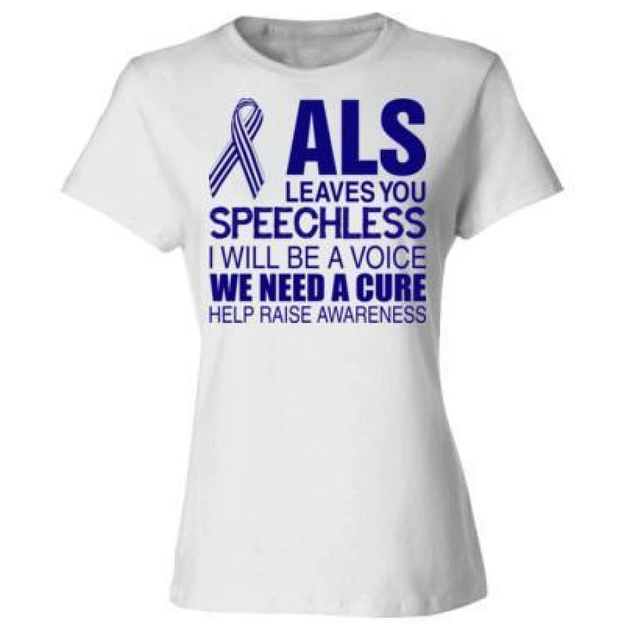 AGR ALS Leaves You Speechless I Will Be A Voice We Need A Cure Help Raise Awareness – Ladies’ Cotton T-Shirt