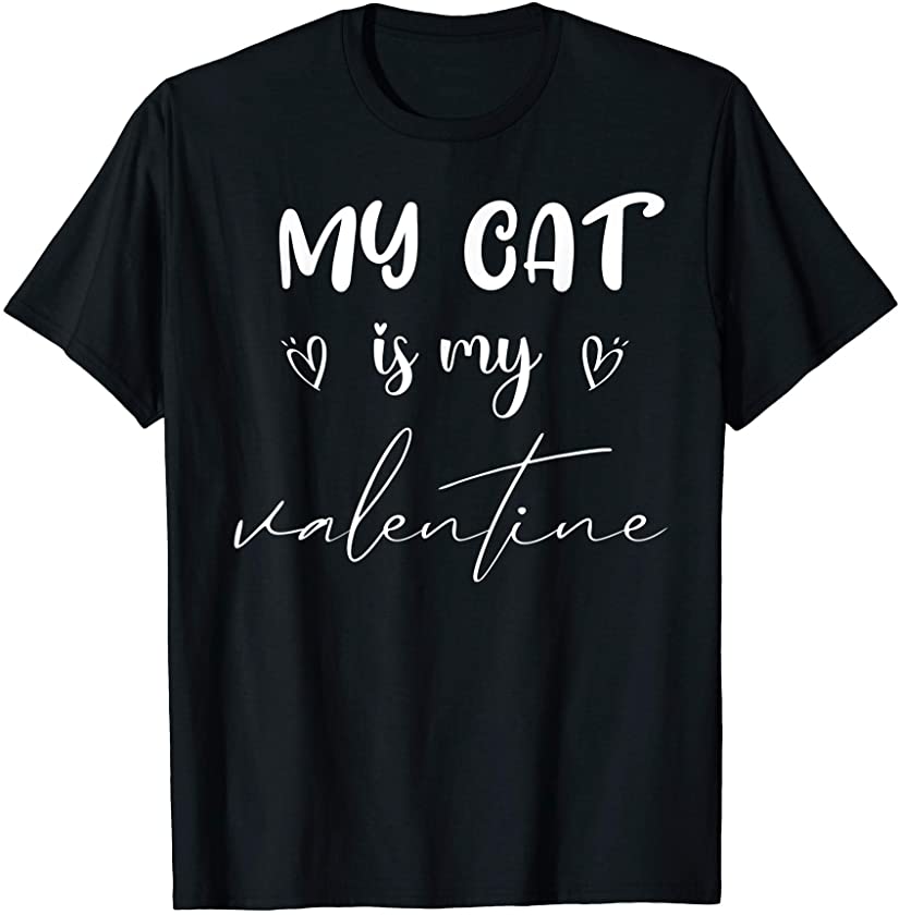 My Cat Is My Valentine Funny Kitten Lover Valentines Day T-Shirt