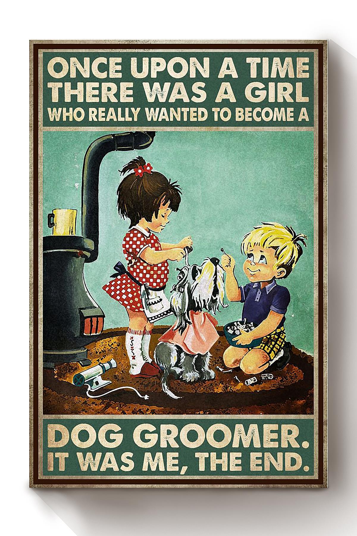 Once Upon A Time Girl Wanted To Become Dog Groomer Gift For Dog Groomer Pet Stylist Puppy Care Canvas