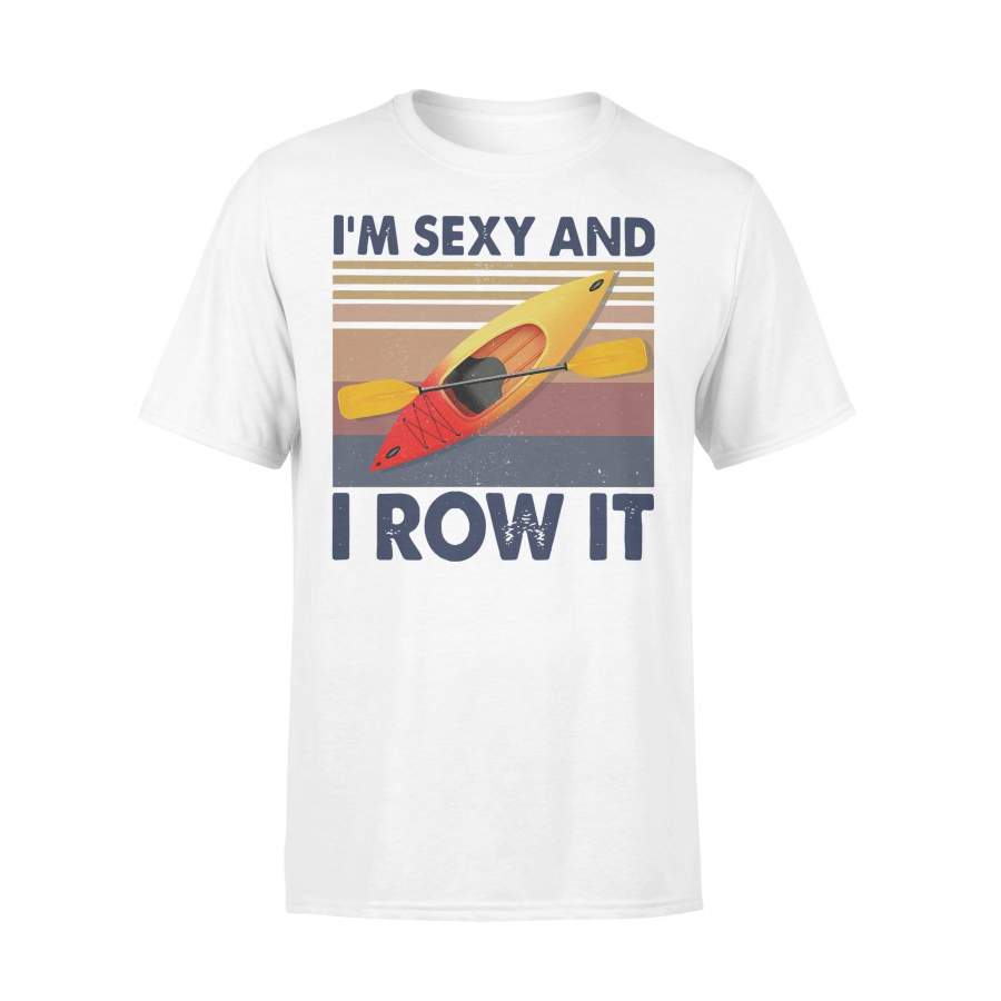 Kayaking Rowing I’m Sexy And I Row It Vintage T-shirt