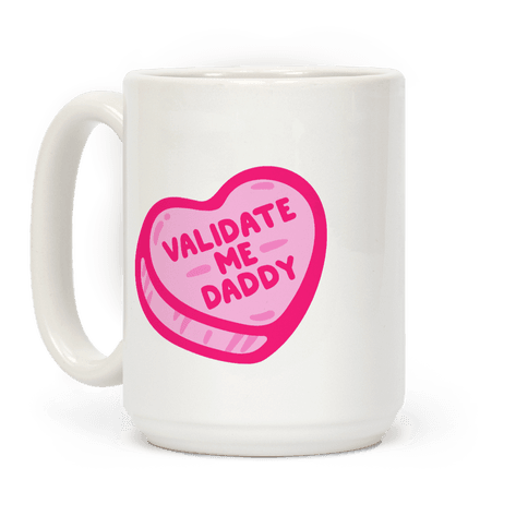 Validate Me Daddy Candy Heart Coffee Mug