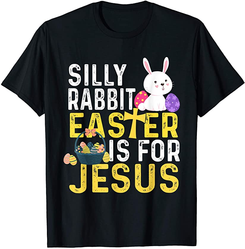 Silly Rabbit Easter Is For Jesus Funny Easter Day T-Shirt