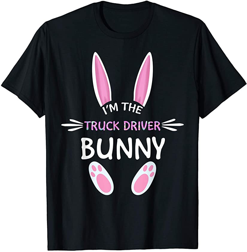 I’m The Truck Driver Bunny Cute Family Matching Easter Day T-Shirt