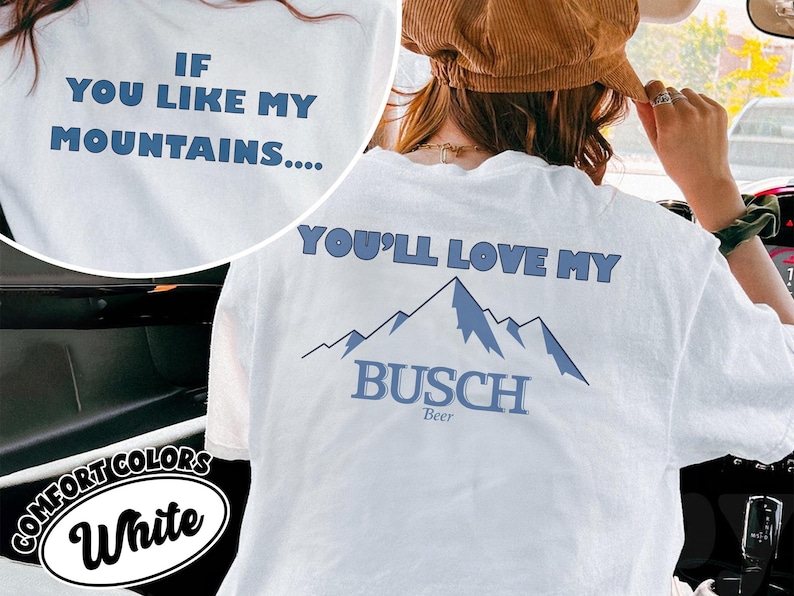 If You Like My Mountains You’ll Love My Busch Shirt, Funny Comfort Colors Graphic Tee, Trendy Outdoors Beer Lover T-Shirt