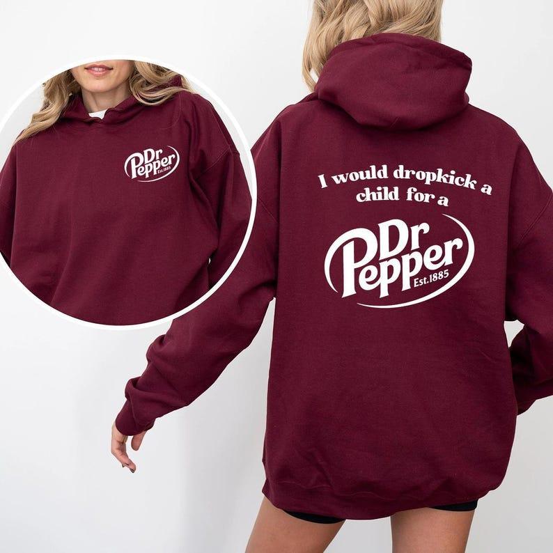 I would dropkick a child for a Pepper Can Sweatshirt, 2 sided Hoodie & Sweater, Perfect Gift, Favorite Drink Gift, Gift for all season