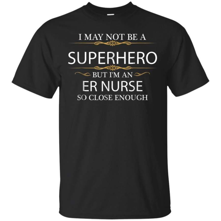 AGR May Not Be A Superhero But Im An Er Nurse Tshirt Emergency Jaq T-shirt