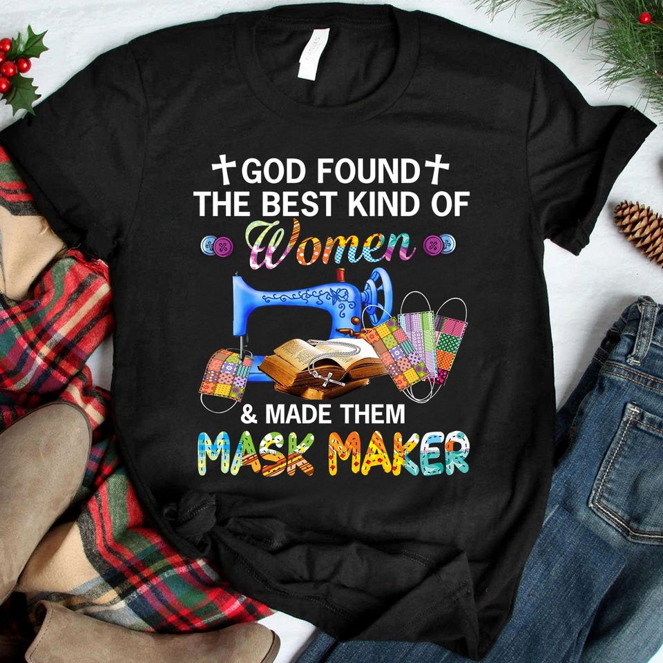 God Found The Best Kind Of Women & Made Them Mask Maker Standard Women’s T-shirt