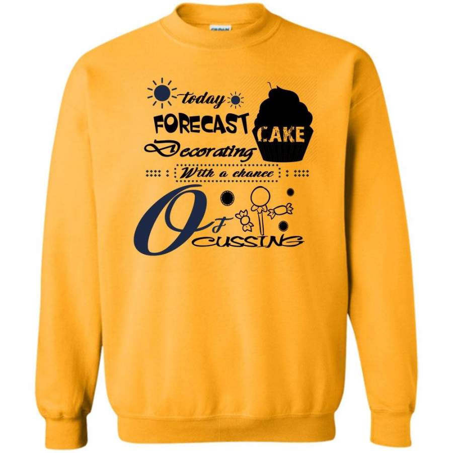 Coolest Cake Decorator T Shirt, Today Forecast Cake Decorating With A Chance Of Cussing Sweatshirt