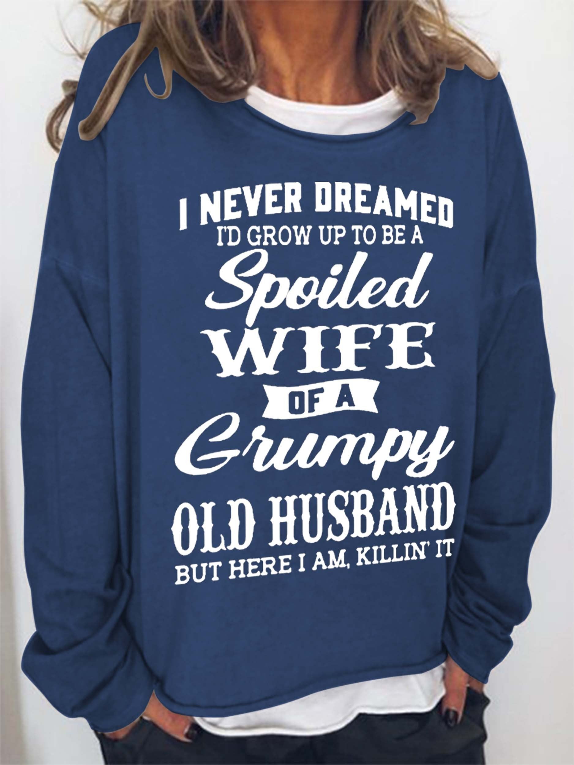 Women I Never Dreamed I’D Grow Up To Be A Spoiled Wife Of A Grumpy Old Husband Long Sleeve Top