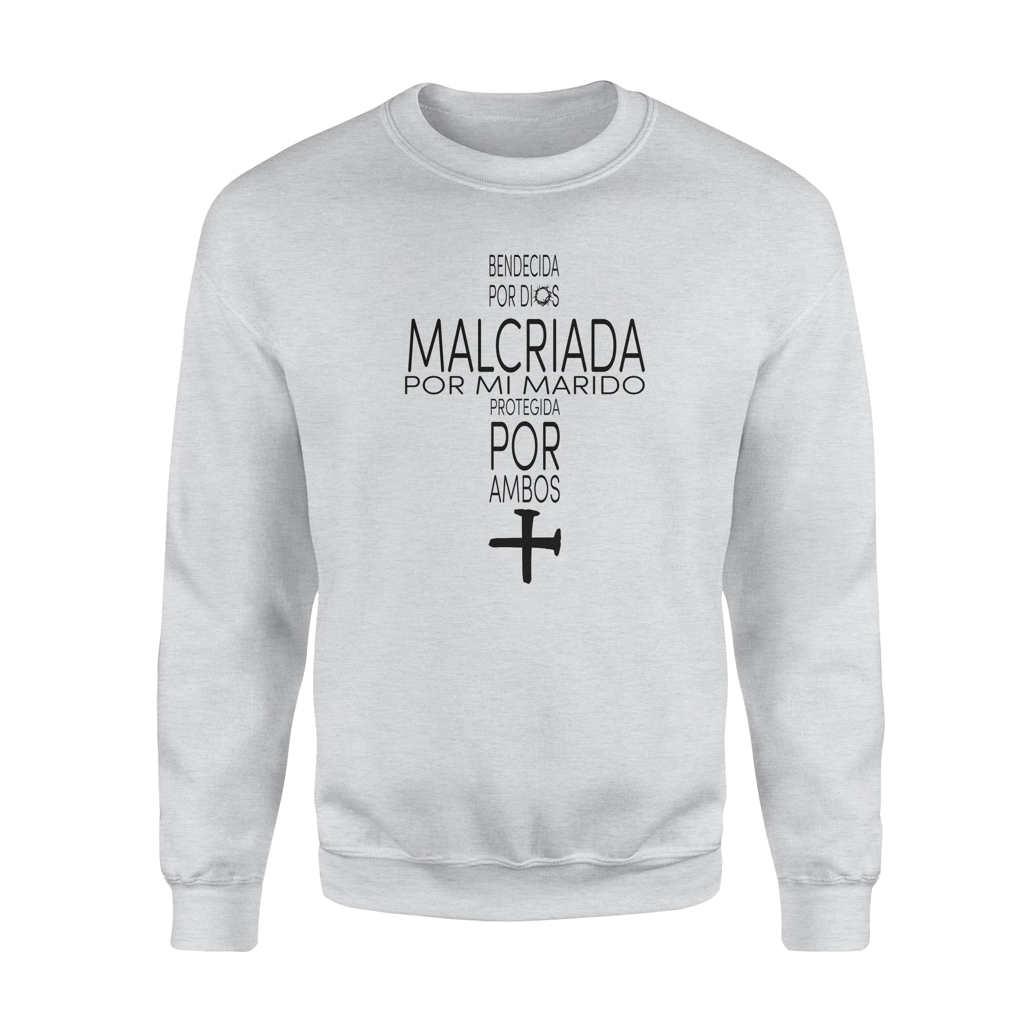 Bendecida Por Dios Malcriada Por Mi Marido Protegida Por Ambos – Standard Crew Neck Sweatshirt