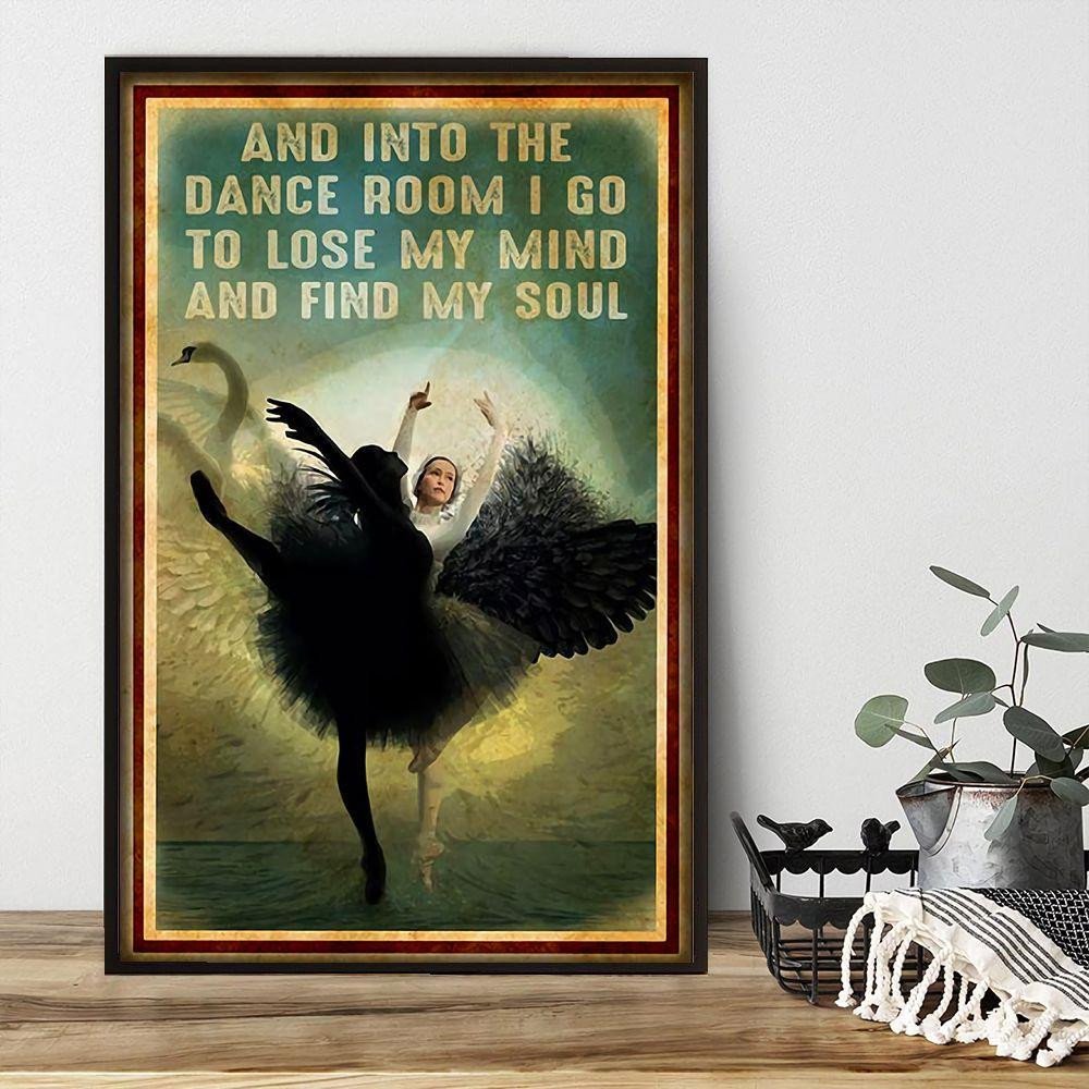 Ballet And Into The Dance Room Poster –  I Go To Lose My Mind And Find My Soul Home Décor Birthday Gift For Women Girl – Gigo Smart