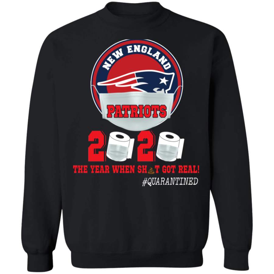 New England Patriots 2020 The Year When Sht Got Real Shirt Matching New England Patriots American Football Team Social Distance Gifts Crewneck Pullover Sweatshirt