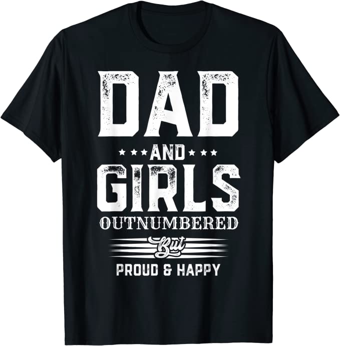 Trending Gift For Fathers Day Dad Of Girls Outnumbered But Proud And Happy T-Shirt