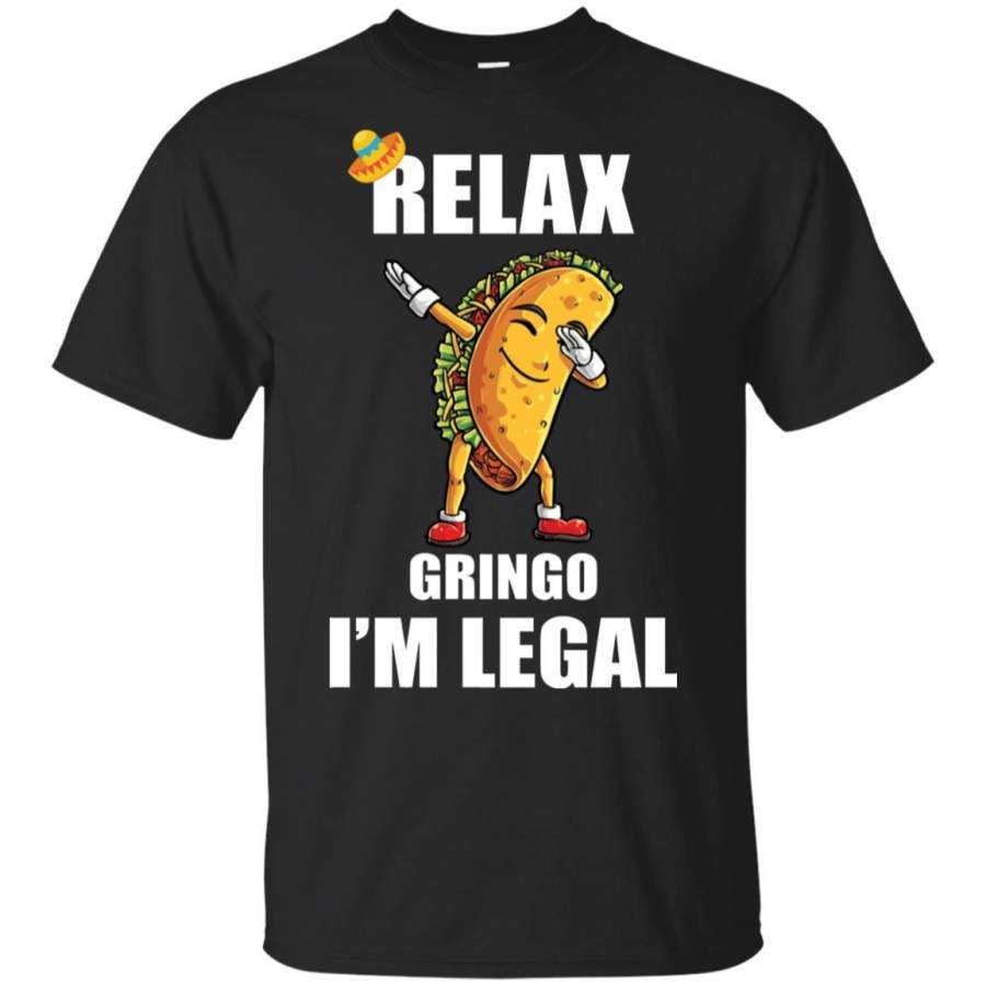 Tacos – Relax Gringo I’m Legal Shirt