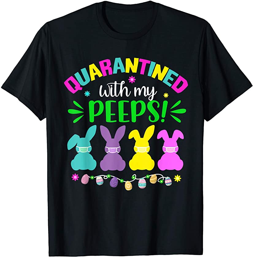 Quarantined With My Peeps 2021 Easter Day Bunny Face Mask T-Shirt